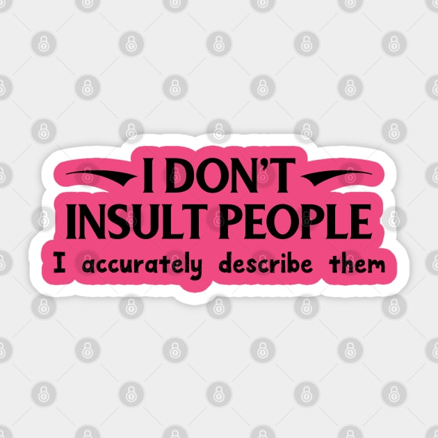 I Don't Insult People. I Accurately Describe Them Sticker by PeppermintClover